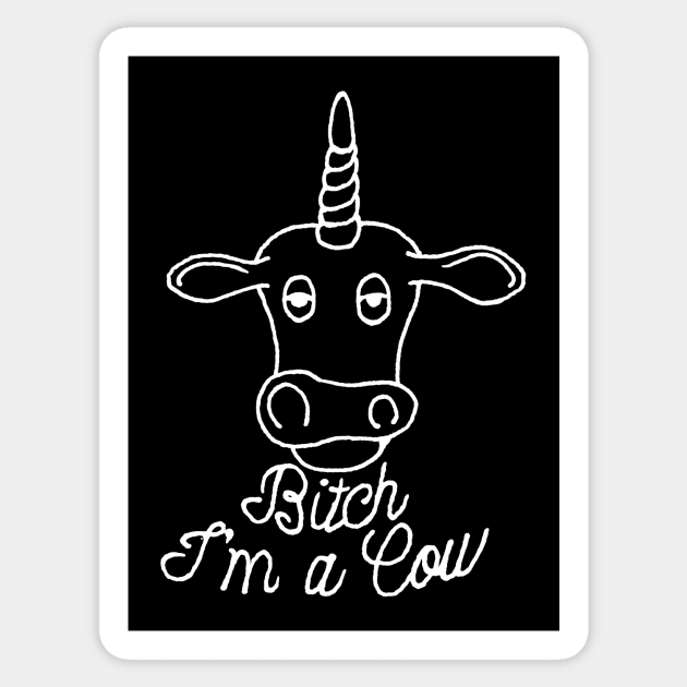 Bitch I'm a Cow Sticker by Joodls